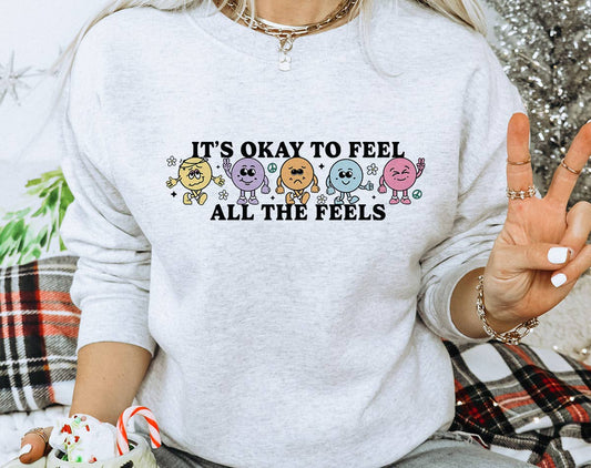 Sweatshirt - It's Ok To Feel All The Feels